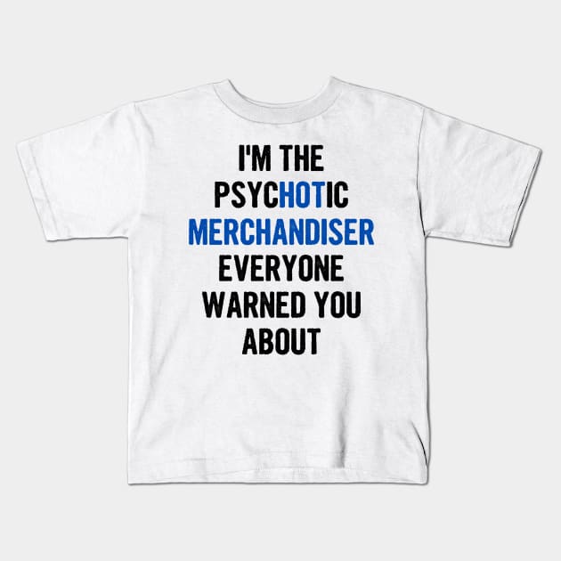 I'm The Psychotic Merchandiser Everyone Warned You About Kids T-Shirt by divawaddle